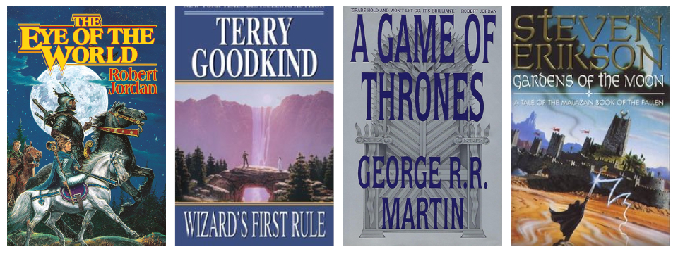 Book covers: The Eye of the World (1990), Wizard's First Rule (1994), A Game of Thrones (1996), Gardens of the Moon (1999)